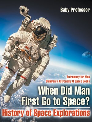 cover image of When Did Man First Go to Space? History of Space Explorations--Astronomy for Kids--Children's Astronomy & Space Books